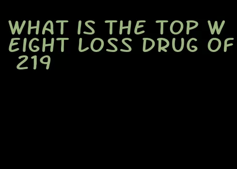 what is the top weight loss drug of 219