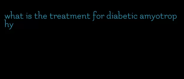 what is the treatment for diabetic amyotrophy