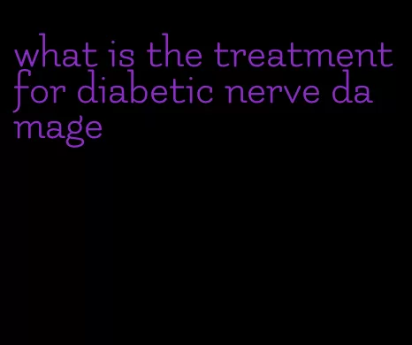 what is the treatment for diabetic nerve damage