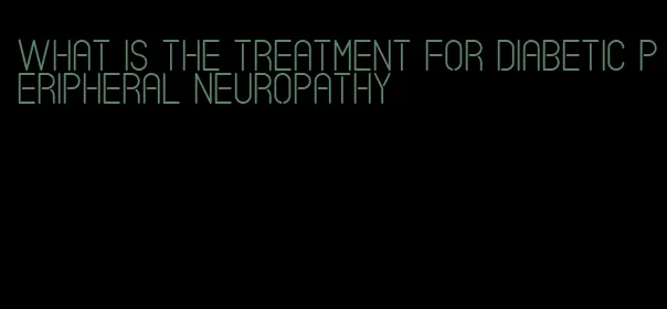 what is the treatment for diabetic peripheral neuropathy