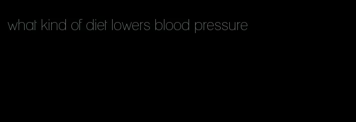 what kind of diet lowers blood pressure