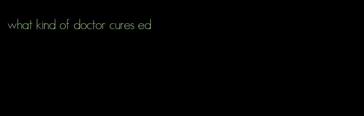 what kind of doctor cures ed