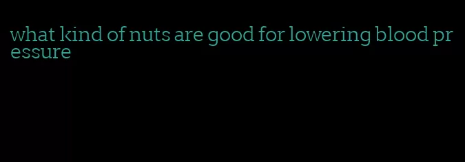 what kind of nuts are good for lowering blood pressure