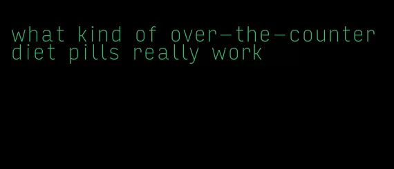 what kind of over-the-counter diet pills really work