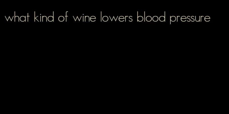 what kind of wine lowers blood pressure