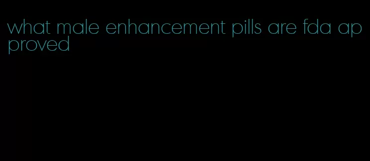 what male enhancement pills are fda approved