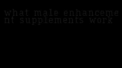 what male enhancement supplements work