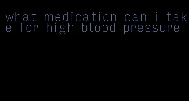 what medication can i take for high blood pressure