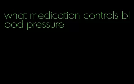 what medication controls blood pressure