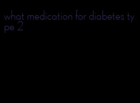 what medication for diabetes type 2