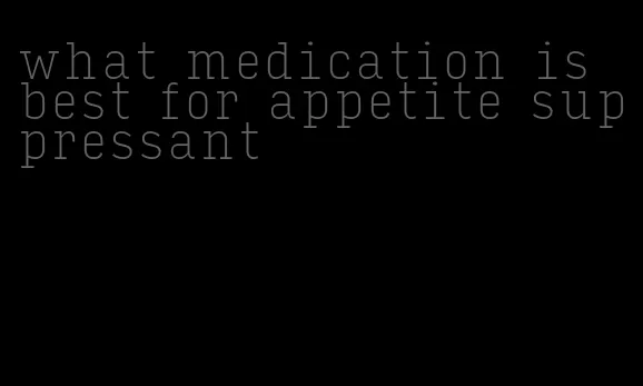 what medication is best for appetite suppressant