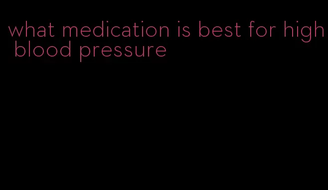 what medication is best for high blood pressure