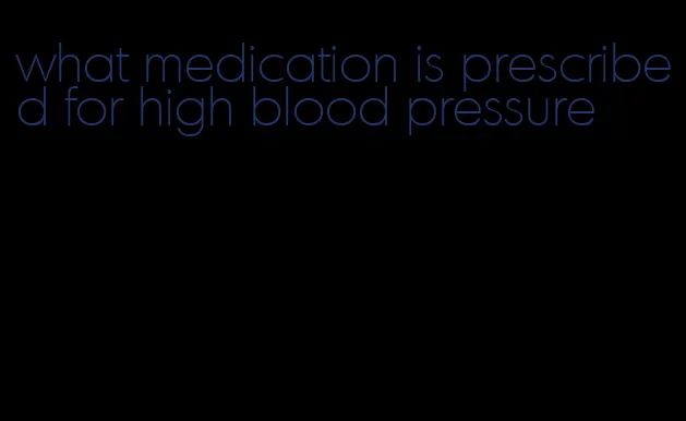 what medication is prescribed for high blood pressure