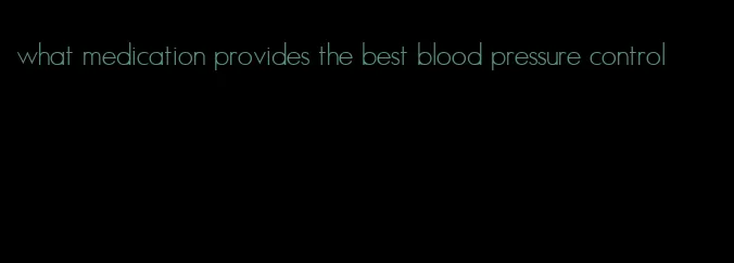 what medication provides the best blood pressure control