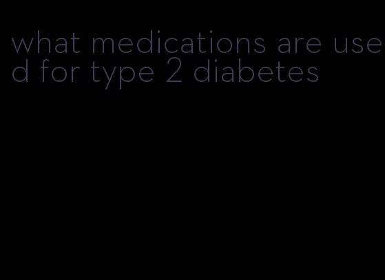 what medications are used for type 2 diabetes