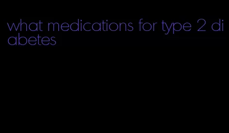 what medications for type 2 diabetes