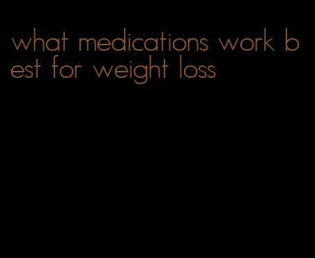 what medications work best for weight loss