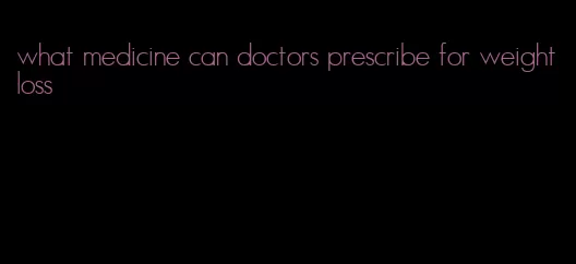 what medicine can doctors prescribe for weight loss