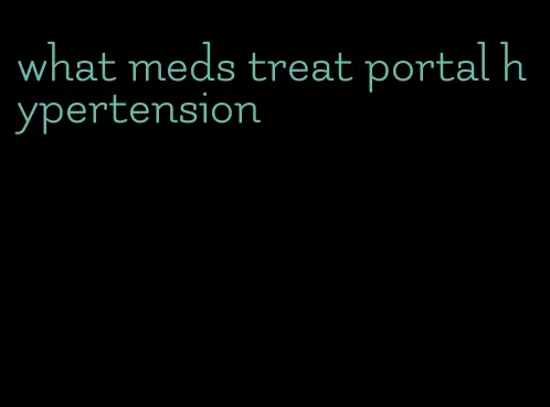 what meds treat portal hypertension