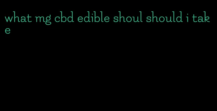 what mg cbd edible shoul should i take