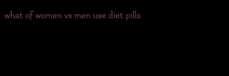 what of women vs men use diet pills