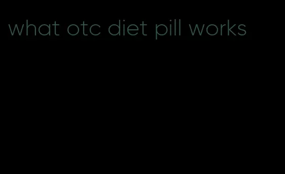 what otc diet pill works