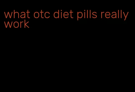 what otc diet pills really work