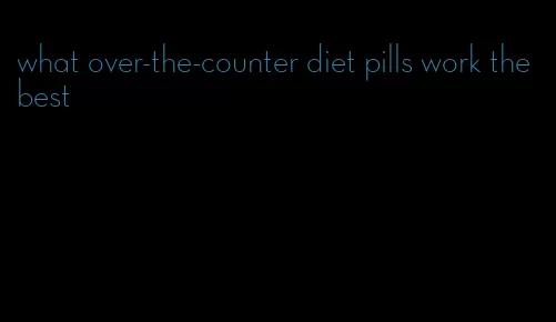 what over-the-counter diet pills work the best