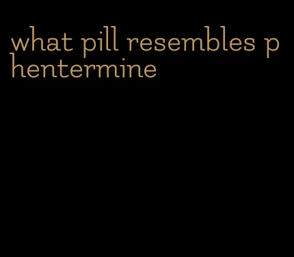 what pill resembles phentermine