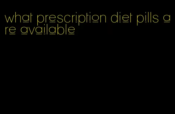 what prescription diet pills are available