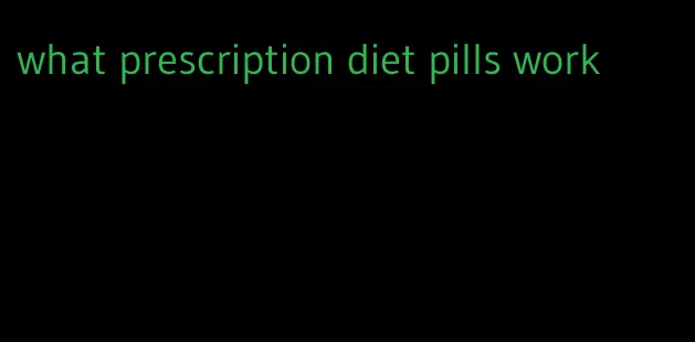 what prescription diet pills work