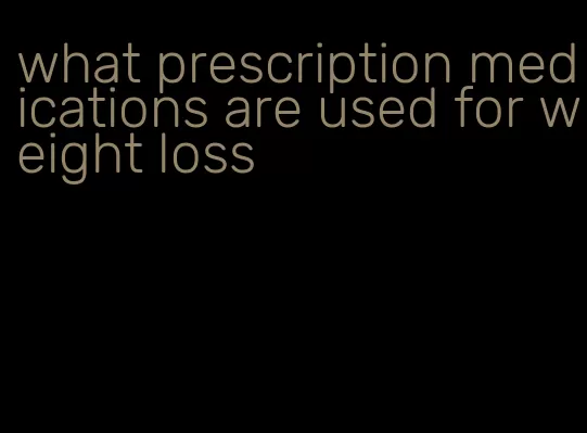 what prescription medications are used for weight loss