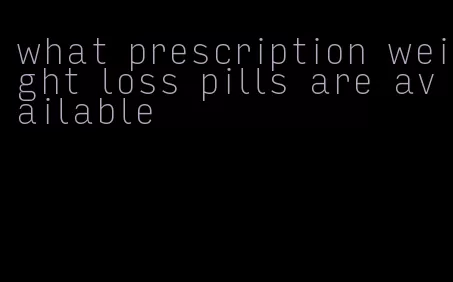 what prescription weight loss pills are available