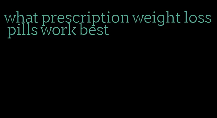 what prescription weight loss pills work best