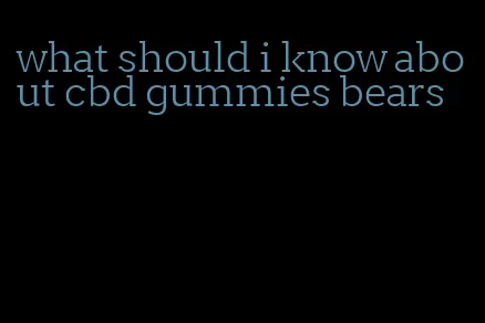 what should i know about cbd gummies bears