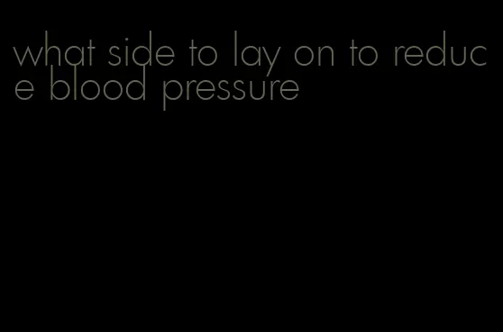 what side to lay on to reduce blood pressure