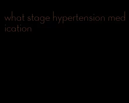 what stage hypertension medication