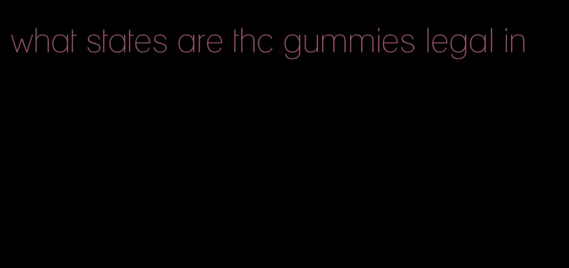 what states are thc gummies legal in