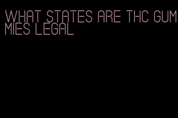 what states are thc gummies legal