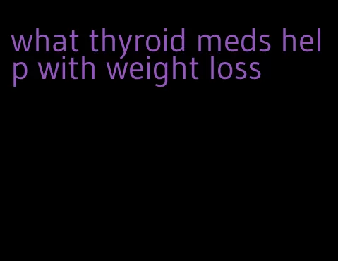 what thyroid meds help with weight loss