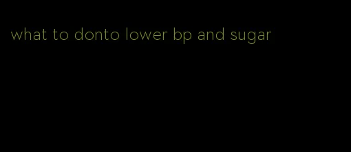 what to donto lower bp and sugar