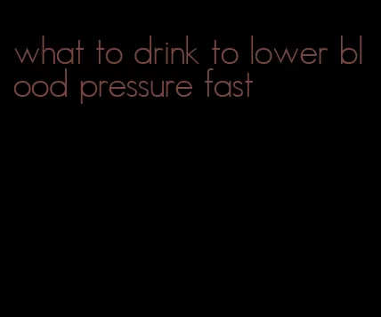 what to drink to lower blood pressure fast