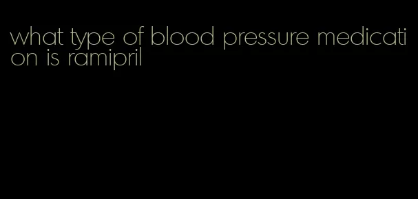 what type of blood pressure medication is ramipril