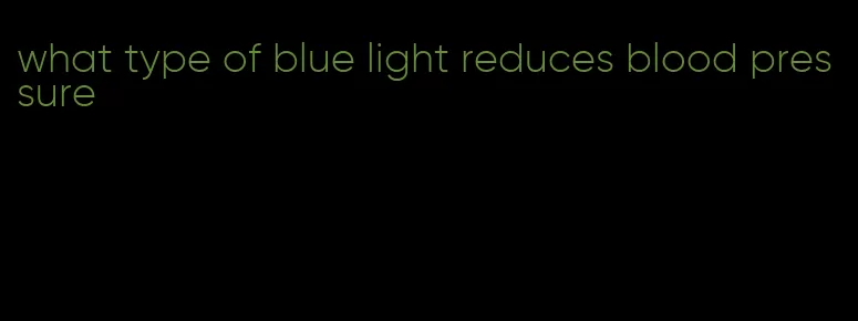 what type of blue light reduces blood pressure