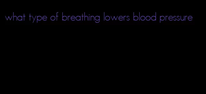 what type of breathing lowers blood pressure