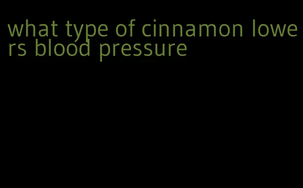 what type of cinnamon lowers blood pressure