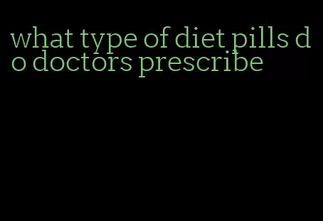 what type of diet pills do doctors prescribe