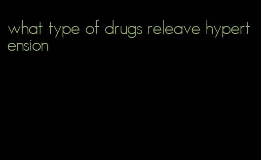 what type of drugs releave hypertension