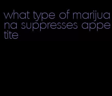 what type of marijuana suppresses appetite