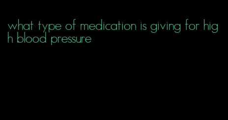 what type of medication is giving for high blood pressure